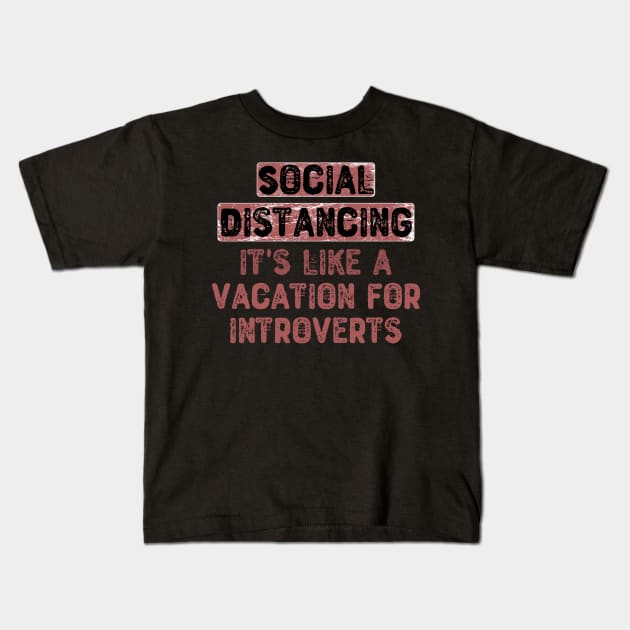 Social Distancing It's Like a Vacation For Introverts Kids T-Shirt by Yyoussef101